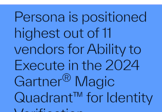 Persona Positioned Highest for Ability to Execute in the Inaugural Gartner Magic Quadrant™ for Identity Verification