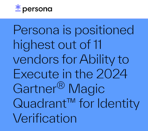 Persona Positioned Highest for Ability to Execute in the Inaugural Gartner Magic Quadrant™ for Identity Verification