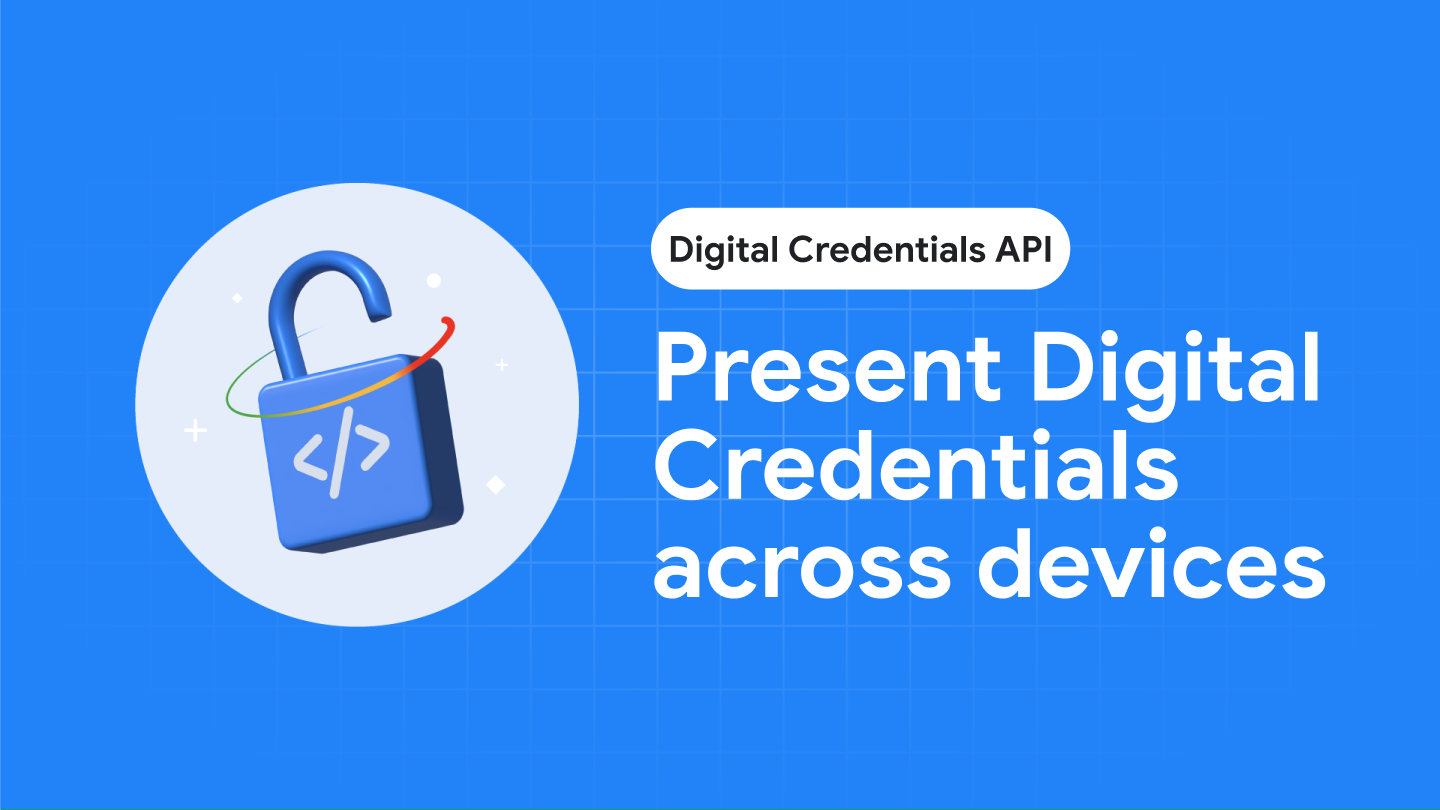 Google Chrome Desktop issues cross-device Digital Credentials API