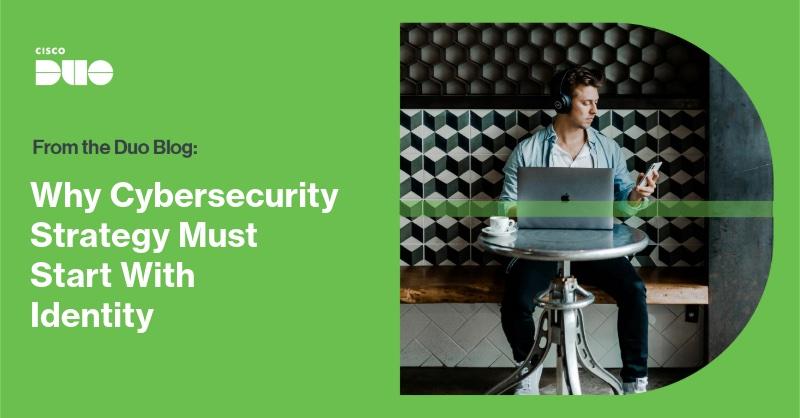 Why Cybersecurity Strategy Must Start With Identity